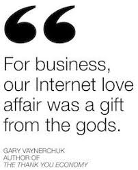 For Business Our Internet Love Affair Was A Gift From The Gods Gary Vaynerchuk Marketing Quotes Business Inspiration Quotes Love And Romance Quotes
