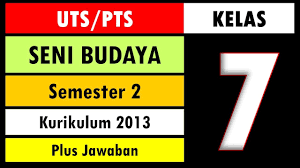 Soal Uts Pts Seni Budaya Kelas 7 Kurikulum 2013 Semester 2 Dan Kunci Jawaban Youtube
