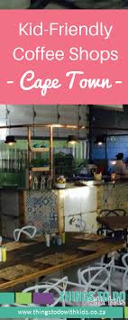 Kid Friendly Coffee Shops In The Northern Suburbs Child Friendly Restaurants Things To Do With Kids Coffee Shops Cape Town Kid Friendly Coffee Shop