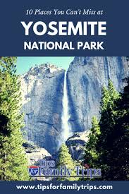 10 Places You Can T Miss At Yosemite National Park Tips For Family Trips Yosemite National Park Family Travel National Parks Trip