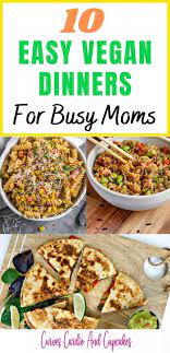 10 Easy Vegan Dinner Recipes For Busy Moms Curves Cardio And Cupcakes Vegan Dinner Recipes Easy Vegan Dinners Easy Vegan Dinner