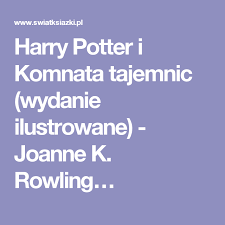 Harry Potter I Komnata Tajemnic Wydanie Ilustrowane Joanne K Rowling