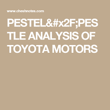 Pestle is a framework for exploring and listing the external factors that may impact your business and planning. Pestel Pestle Analysis Of Toyota Motors Pestle Analysis Toyota Motors Toyota