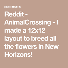 Reddit Animalcrossing I Made A 12x12 Layout To Breed All The Flowers In New Horizons In 2020 How To Make Flower Guide Purple Tulips