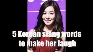 To make this day a memorable birthday for you! 5 Korean Slang Words To Make Her Laugh Youtube