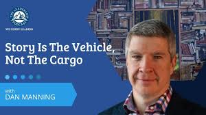 TLP466: Story Is The Vehicle, Not The Cargo with Dan Manning