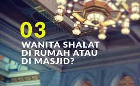 Sholat sunnah fajar menjadi salah satu sholat sunnah yang memiliki keutamaan luar biasa. Manakah Yang Lebih Utama Wanita Shalat Di Rumah Atau Di Masjid Bag 3