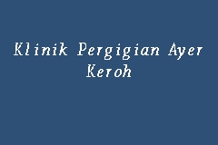 Klinik Pergigian Ayer Keroh Klinik Pergigian In Melaka Tengah