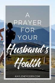 I was in prison, and you came to me.' is anyone among you sick? A Scripture Prayer For Your Husband S Health Kaylene Yoder