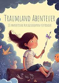 Traumland Abenteuer: 18 fantastische Kurzgeschichten für Kinder eBook :  Nora, Neural, Boberg, Daniel: Amazon.de: Kindle-Shop