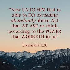 Now Unto Him That Is Able To Do Exceedingly Abundantly Above All That We Ask Or Think According To The P In 2020 Knowing God Jesse Duplantis Ministries God Loves You