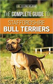 The Complete Guide To Staffordshire Bull Terriers: Finding, Training,  Feeding, Caring For, And Loving Your New Staffie.: De Klerk, Joanna:  9781952069338: Amazon.com: Books