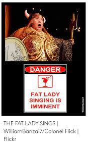 We did not find results for: Danger Fat Lady Singing Is Imminent The Fat Lady Sings Williambanzai7colonel Flick Flickr Singing Meme On Me Me