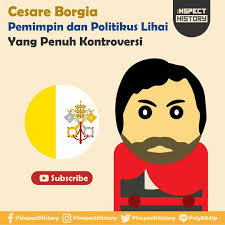 Cesare Borgia adalah pemimpin dan politikus jaman renaissance. Dia terkenal  sebagai anak dari Rodrigo Borgia dan pemimpin yang ditakuti. Cesare lahir  di Italia pada tahun 1475/1476 dengan latar belakang keluarga Spanyol.  Keluarga