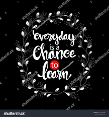 Everyday Is A Chance To Learn Motivational Quote
