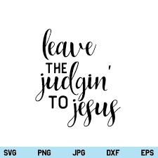 Download Leave The Judgin To Jesus Svg Cut File Jesus Svg Chritian Svg Designking On Artfire