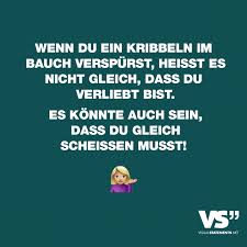 Wenn Du Ein Kribbeln Im Bauch Verspurst Heisst Es Nicht Gleich Dass Du Verliebst Bist Es Konnte Auch Sein Dass Du Gleich Scheissen Musst Visual Statements Humor Zitate Lustiger Single