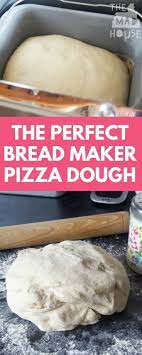 How To Make The Perfect Bread Maker Pizza Dough Recipe Bread Maker Pizza Dough Bread Maker Recipes Pizza Recipes Dough