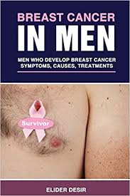 Breast cancer is a form of cancer that occurs in your breast(s). Breast Cancer In Men Men Who Develop Breast Cancer Symptoms Causes And Treatments Desir Elider 9781701630376 Amazon Com Books