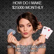 We absolutely love playing free blackjack as it gives us the best of everything! Playing Blackjack For A Living How Do I Make 25000 Monthly