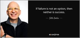 Seth Godin Quote If Failure Is Not An Option Then Neither Is Success
