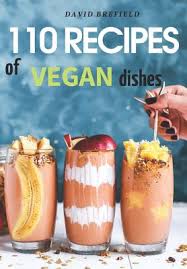 Also, gradual changes in meal. 110 Recipes Of Vegan Dishes Low Cholesterol And Healthy Dishes For Breakfast Lunch Dinner And Desserts From Vegetables And Fruits Easy To Prep