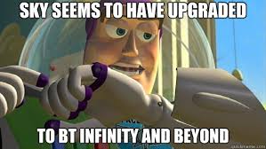Sky Seems To Have Upgraded To Bt Infinity And Beyond Buzz Lightyear Quickmeme