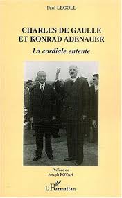 Sa naissance et sa mort en novembre et l'appel du 18 juin 1940. Charles De Gaulle Et Konrad Adenauer La Cordiale Entente Legoll Paul Rovan Joseph Amazon De Bucher