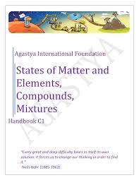 Clear, guided instructions to help students learn to use the simulator. Handbook C1 States Of Matter And Elements Compounds And Mixtures1 By Agastya International Foundation Issuu