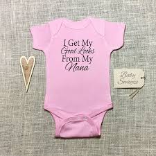 I Get My Good Looks From My Nana Pink Grandma Baby Girl One Piece Bodysuit Or Toddler Children S T S Baby Girl One Pieces Family Outfits One Piece Bodysuit