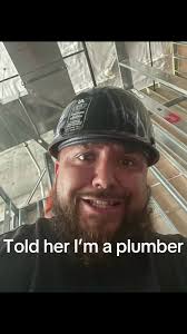 I Told Her I Was A Plumber
