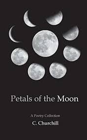 Petals Of The Moon A Poetry Collection By C Churchill In 2020 Poetry Collection Moon Poems Poetry