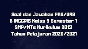 Maybe you would like to learn more about one of these? Download Soal Dan Jawaban Pas Uas B Inggris Kelas 9 Semester 1 Smp Mts Kurikulum 2013 Tp 2020 2021 Sobang 2