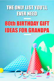 Whatever you choose, make sure it's an 80th gift he'll remember forever. 20 80th Birthday Gift Ideas For Your Grandpa Unique Gifter