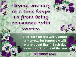 Living One Day Words Of Encouragement Inspirational Words Matthew 6 34