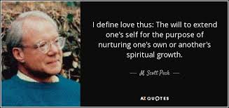 All mental constructs are obliterated. M Scott Peck Quote I Define Love Thus The Will To Extend One S Self