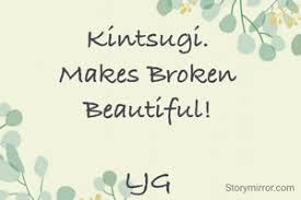 On the japanese mending practice of kintsugi. Kintsugi Makes Broken Be Linu Job Gaurav English Abstract Quote