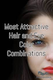 Most Attractive Hair And Eye Color Combinations Eye Color Facts Eye Color Attractive Eyes