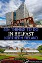 40 Things to do in Belfast Northern Ireland - Belfast Travel Guide