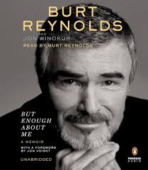 But Enough About Me: A Memoir: Reynolds, Burt, Winokur, Jon, Reynolds,  Burt: 9781611764635: Amazon.com: Books