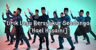 Wahai semua insan takbir berkumandang akhir ramadhan bersiap sedia pulang ke desa menyambut raya. Lirik Lagu Bersyukur Seadanya Hael Husaini Sii Nurul Menulis Untuk Berkongsi