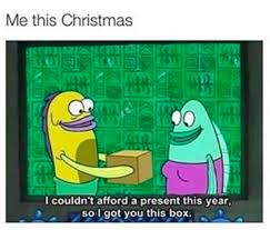 So You Drill In The Fact That Christmas Isn T About The Gifts At All Spongebob Quotes Spongebob Memes Spongebob