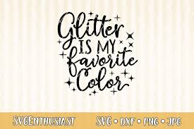 500 x 500 jpeg 45 кб. Glitter Is My Favorite Color Svg Cut File 468508 Svgs Design Bundles