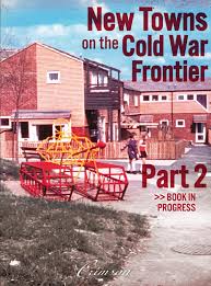 I know folks have seen that. New Towns On The Cold War Frontier Part 2 Urban Planning As A Weapon In The Cold War By International New Town Institute Issuu