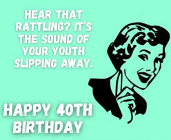 You get wiser with every year and every single new birthday is truly a blessing to be cherished. Happy 40th Birthday Memes Funny 40th Birthday Memes For Him Her