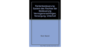 Noch bis ende 2004 war lediglich der ertragsanteil der gesetzlichen rente steuerpflichtig. Rentenbesteuerung System Des Rechtes Der Besteuerung Vermogensnachfolgen Versorgung Unterhalt German Edition Stoll Gerold 9783214068226 Amazon Com Books