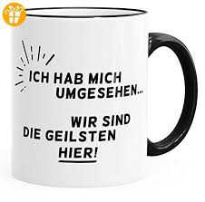 Kaffee Tasse Ich Hab Mich Umgesehen Wir Sind Die Geilsten Hier Buro Arbeit Kollegen Moonworks Schwarz Unisi Tassen Spruche Lustige Kaffeetassen Kaffeetassen
