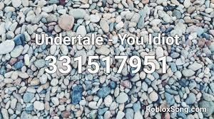 Looking for good undertale music ids for your roblox games in one place? You Are An Idiot Remix Roblox Id