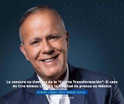La censura en tiempos de la “Cuarta Transformación”: El caso de Ciro Gómez  Leyva y la libertad de prensa en México || Ismael Ortiz Romero Cuevas