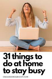 How To Keep Yourself Busy At Home 31 Things To Do When Are Bored Things To Do When Bored Things To Do At Home Things To Do